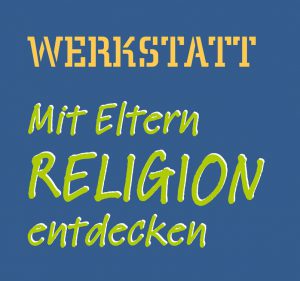 2017-Werkstatt-Mit-Eltern-Religion-entdecken